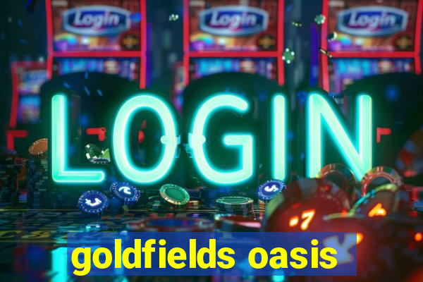 goldfields oasis