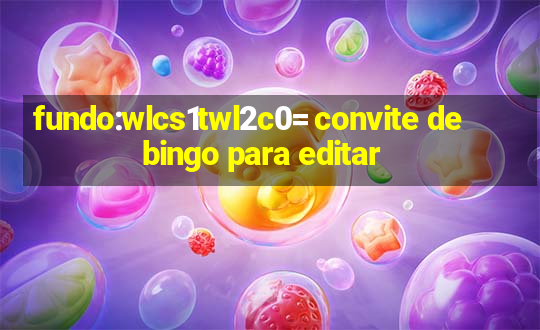 fundo:wlcs1twl2c0= convite de bingo para editar