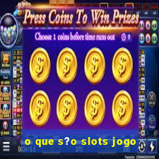 o que s?o slots jogo