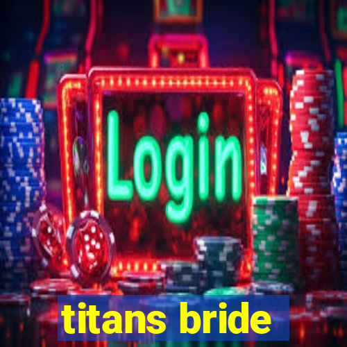 titans bride