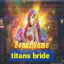 titans bride