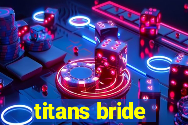 titans bride