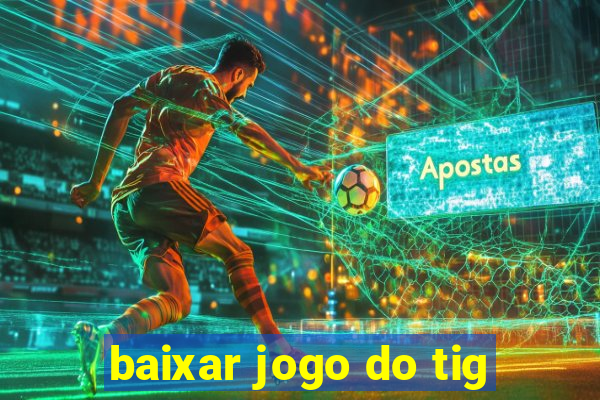 baixar jogo do tig