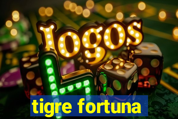 tigre fortuna