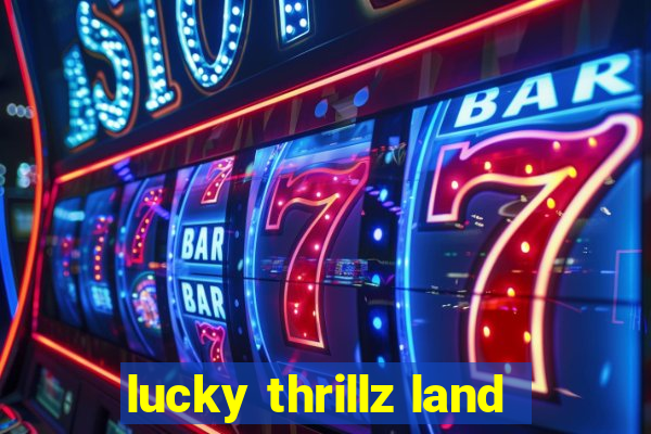 lucky thrillz land