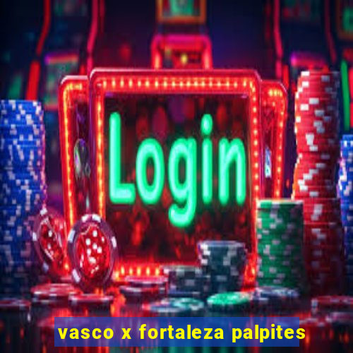 vasco x fortaleza palpites