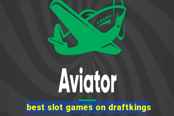 best slot games on draftkings