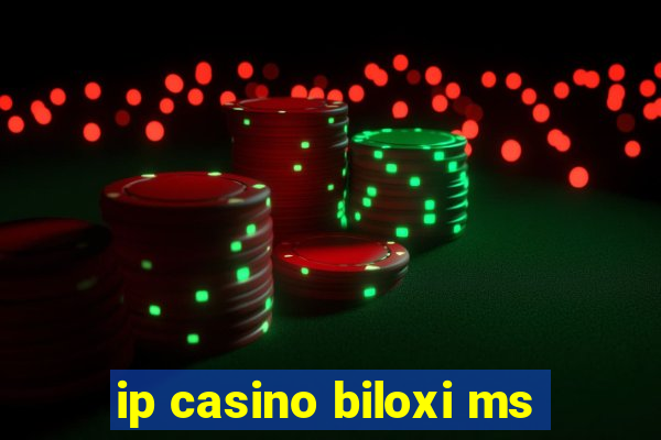 ip casino biloxi ms