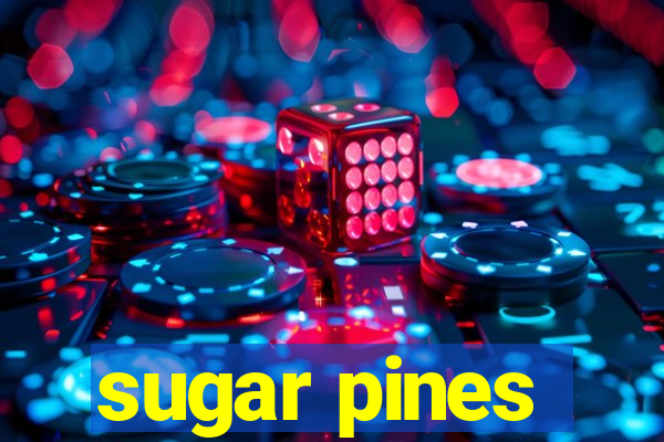 sugar pines