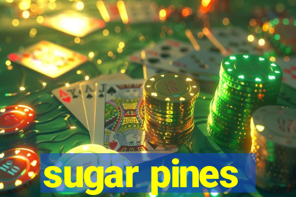 sugar pines