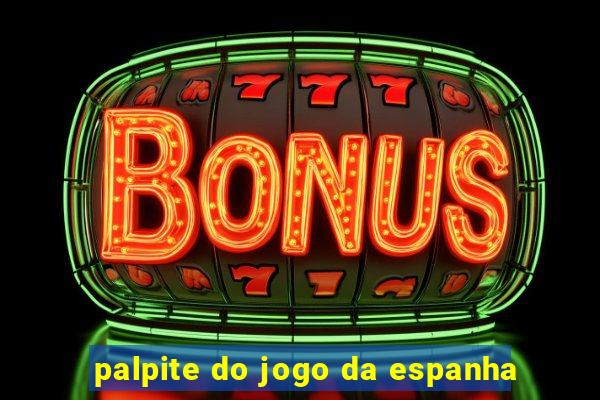 palpite do jogo da espanha