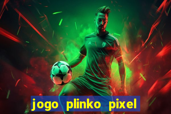 jogo plinko pixel paga mesmo