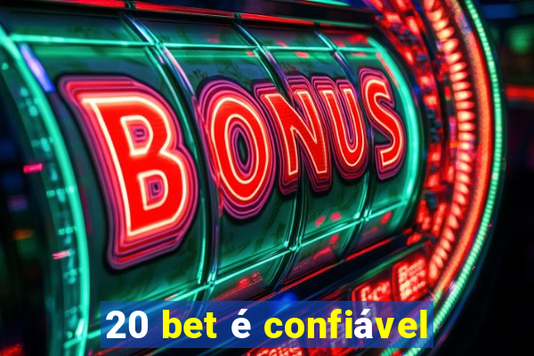 20 bet é confiável