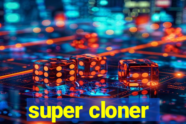 super cloner