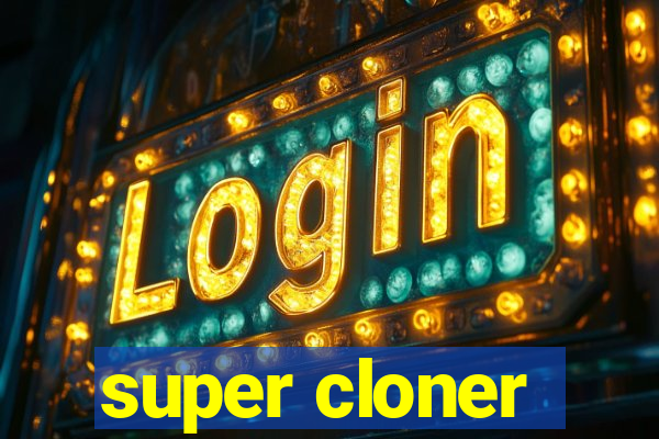 super cloner