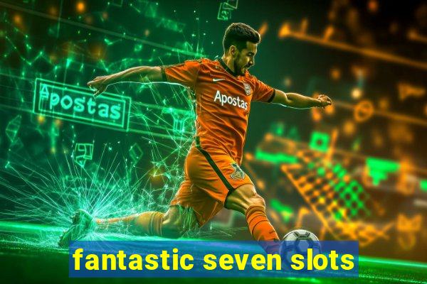 fantastic seven slots