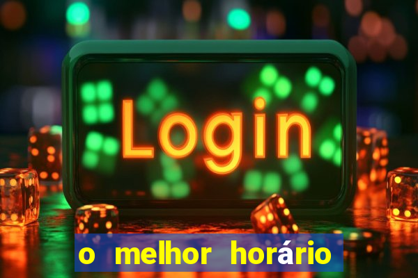 o melhor horário para jogar fortune tiger