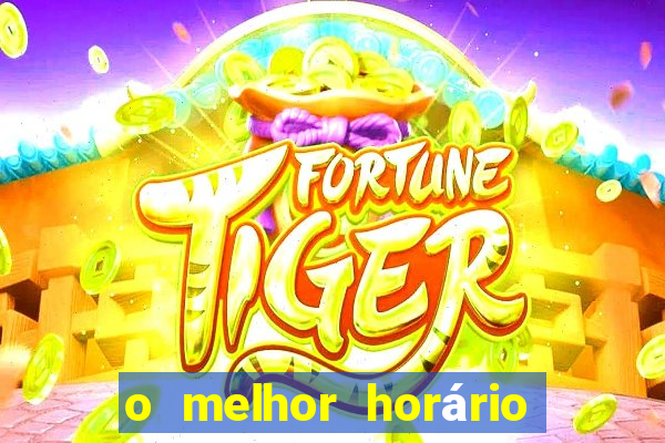 o melhor horário para jogar fortune tiger