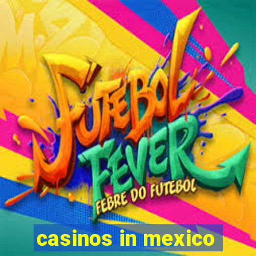 casinos in mexico