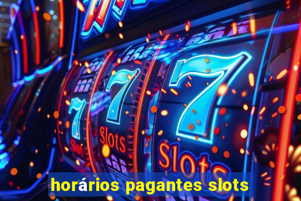 horários pagantes slots