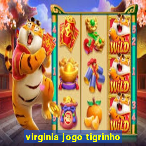 virginia jogo tigrinho