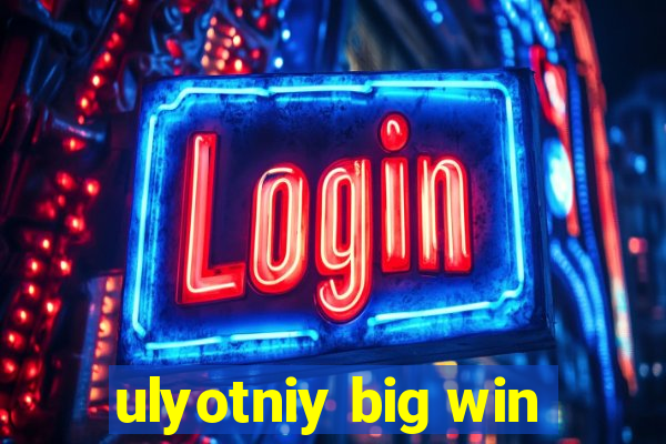 ulyotniy big win