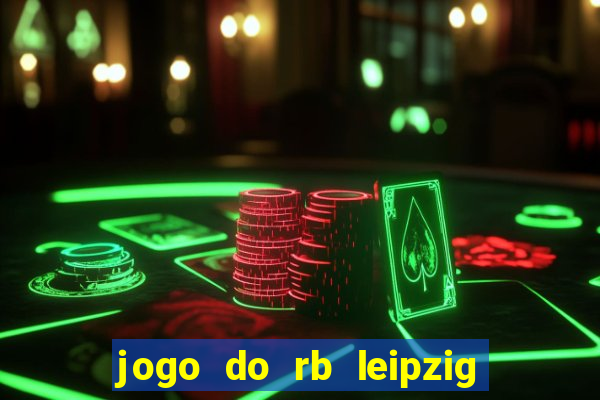 jogo do rb leipzig ao vivo