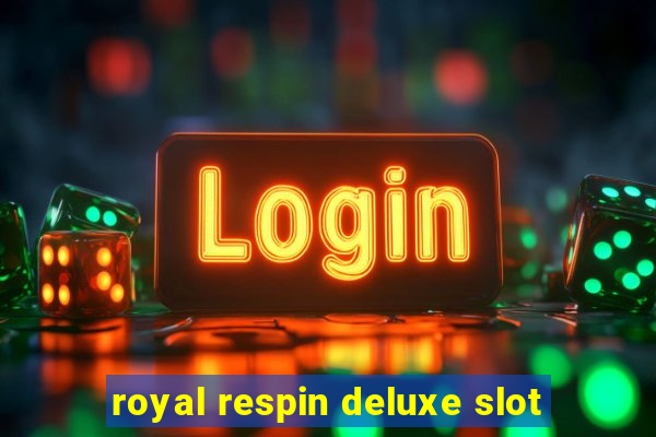 royal respin deluxe slot