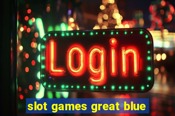 slot games great blue