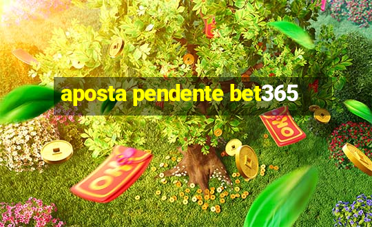 aposta pendente bet365