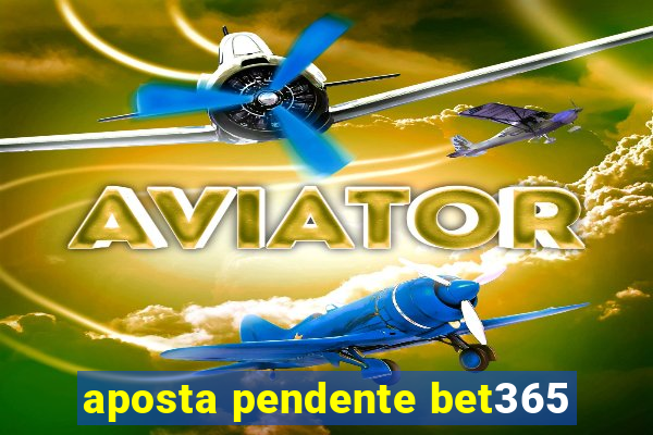 aposta pendente bet365