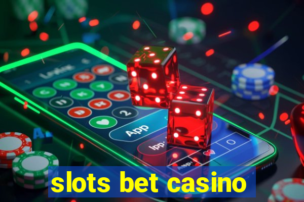 slots bet casino