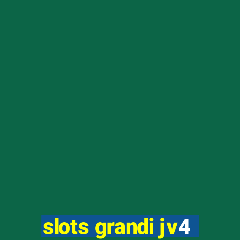 slots grandi jv4