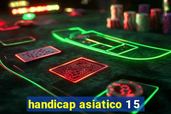 handicap asiatico 1 5