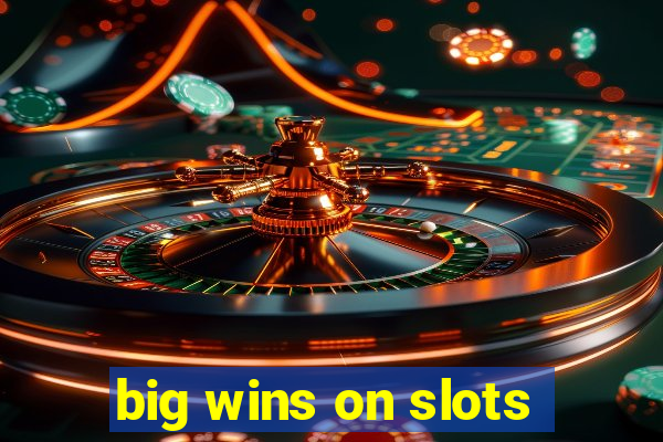 big wins on slots