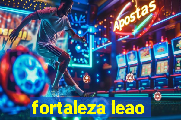 fortaleza leao