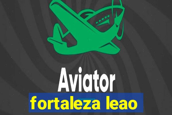 fortaleza leao