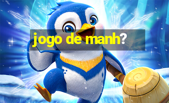 jogo de manh?