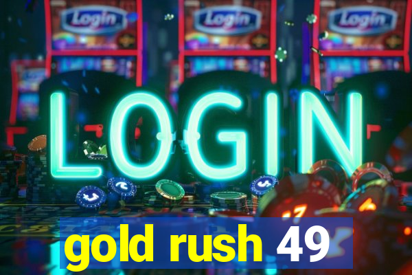 gold rush 49