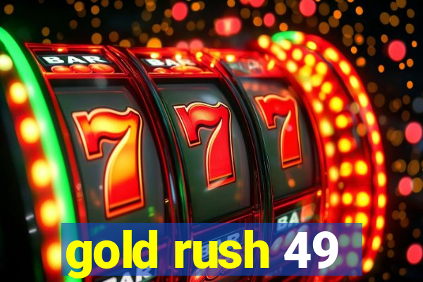 gold rush 49