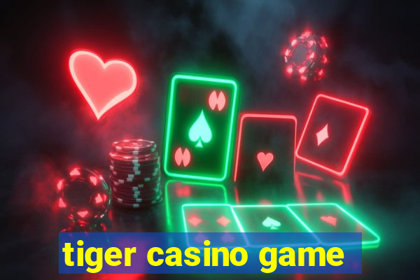 tiger casino game