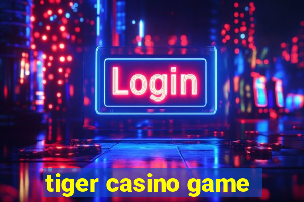 tiger casino game