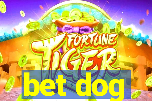 bet dog