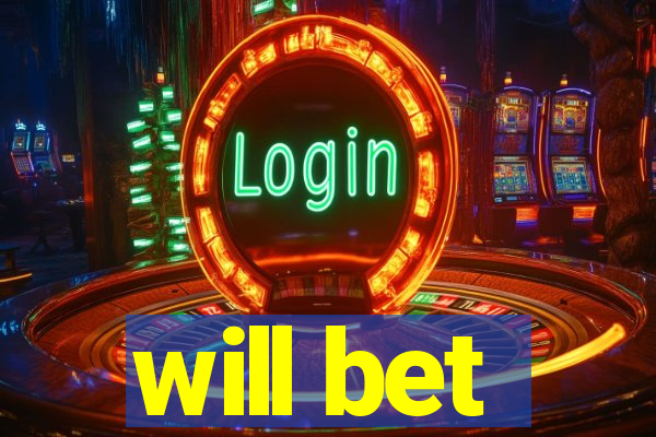 will bet