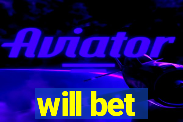 will bet