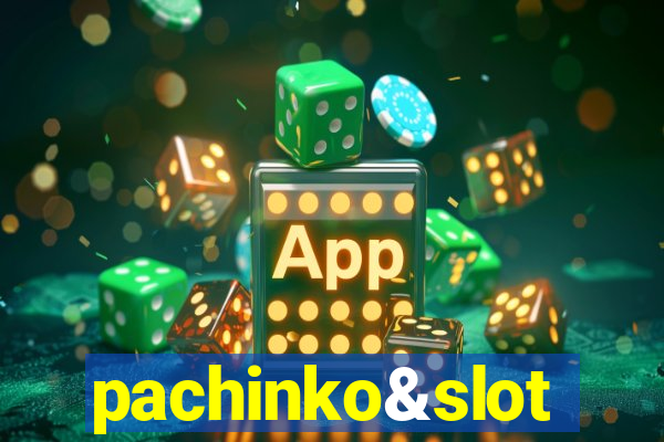 pachinko&slot