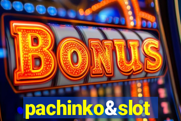 pachinko&slot