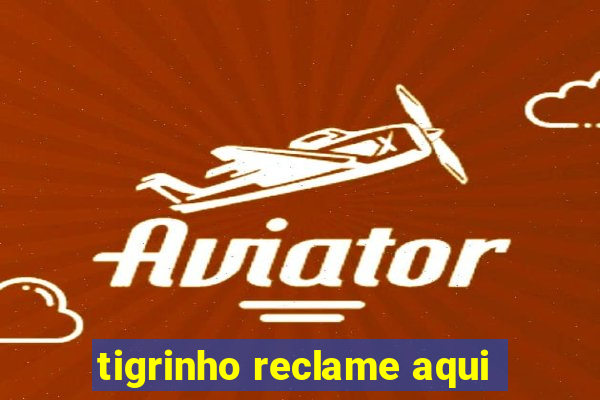 tigrinho reclame aqui