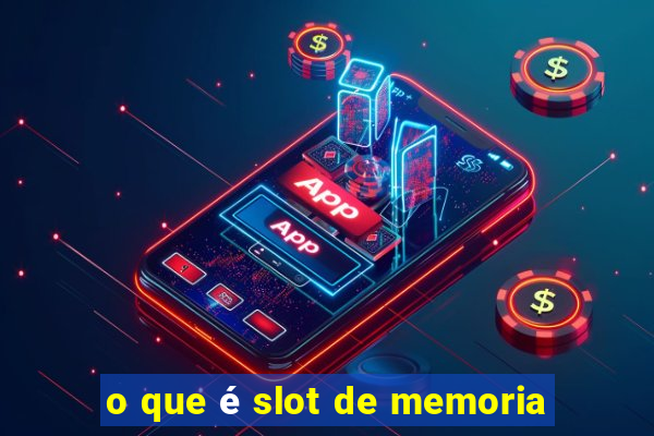 o que é slot de memoria