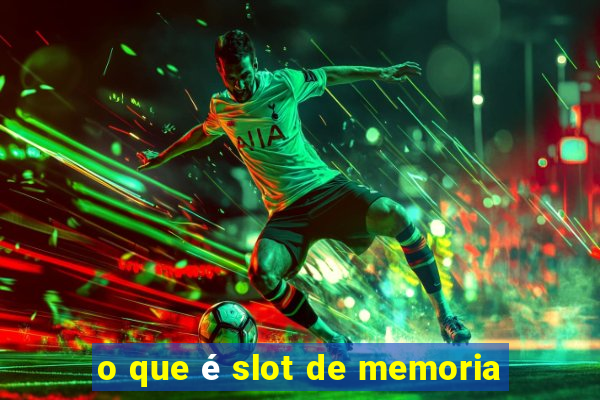 o que é slot de memoria